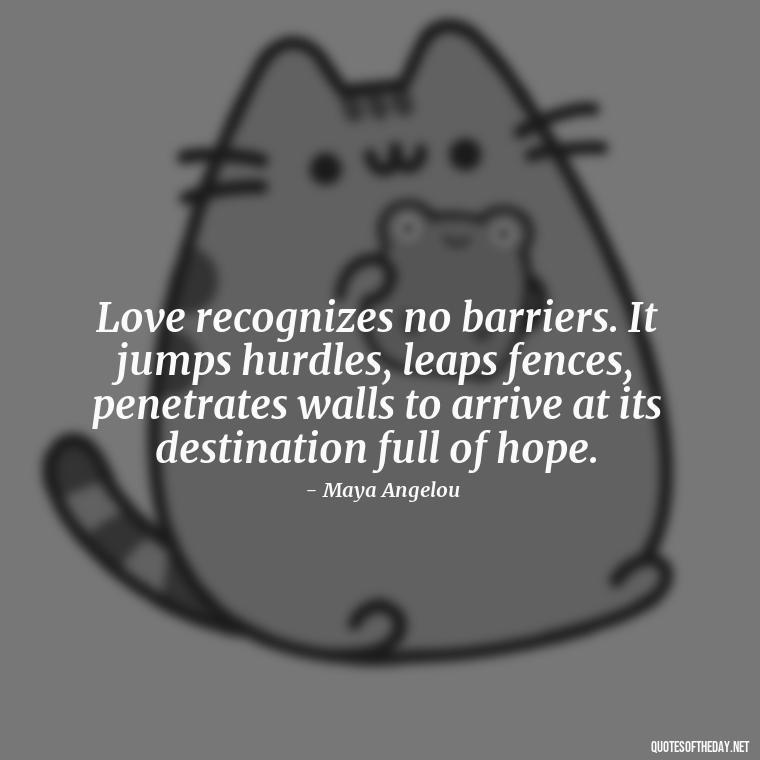 Love recognizes no barriers. It jumps hurdles, leaps fences, penetrates walls to arrive at its destination full of hope. - Heart Touching Married Couple Husband Wife Love Quotes