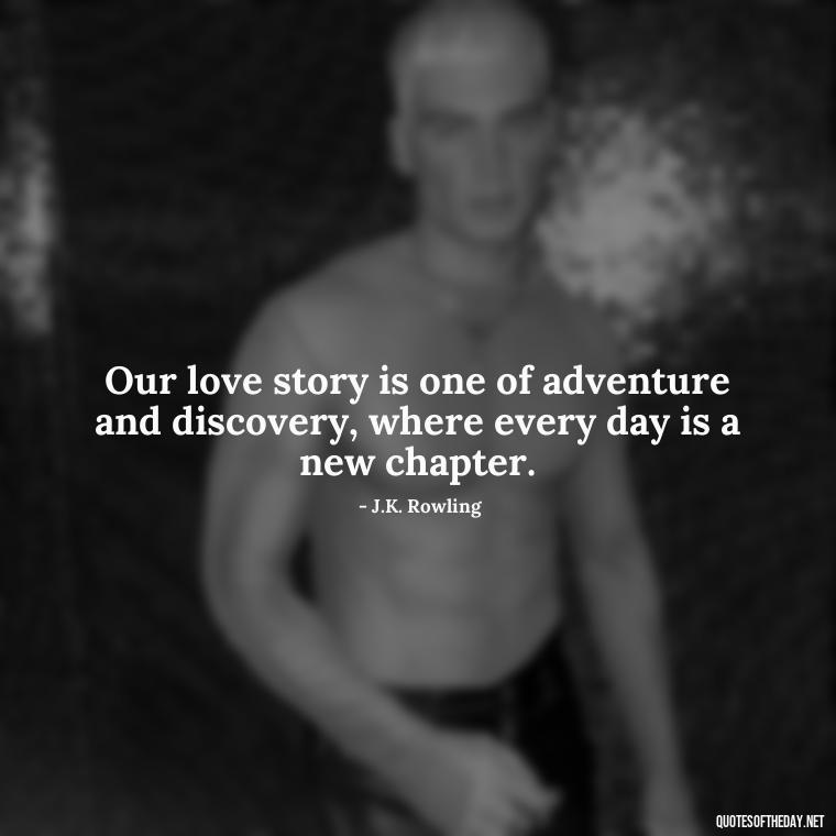 Our love story is one of adventure and discovery, where every day is a new chapter. - 1 Line Love Quotes