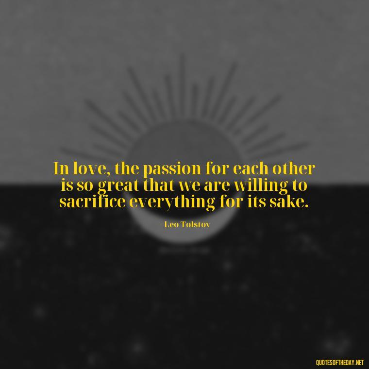 In love, the passion for each other is so great that we are willing to sacrifice everything for its sake. - Complicated Forbidden Love Quotes