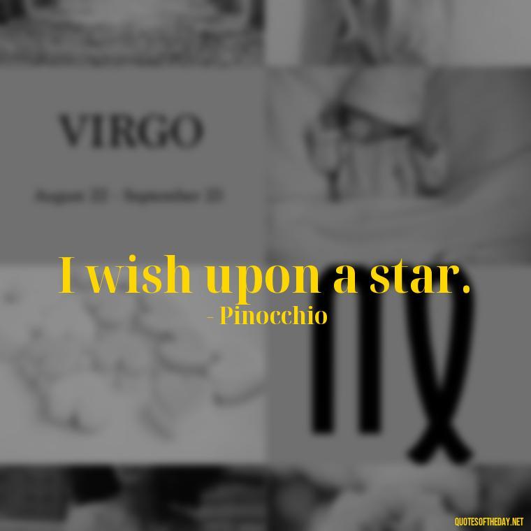 I wish upon a star. - Short Disney Movie Quotes