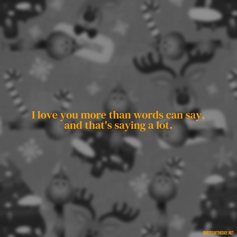 I love you more than words can say, and that's saying a lot. - Black Love Quotes For Couples