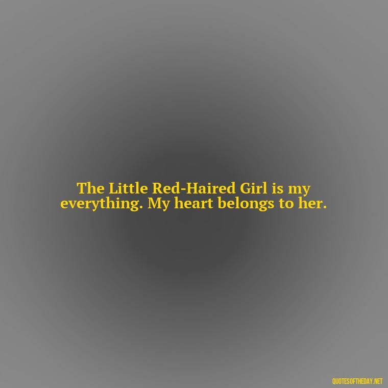 The Little Red-Haired Girl is my everything. My heart belongs to her. - Charlie Brown Love Quotes