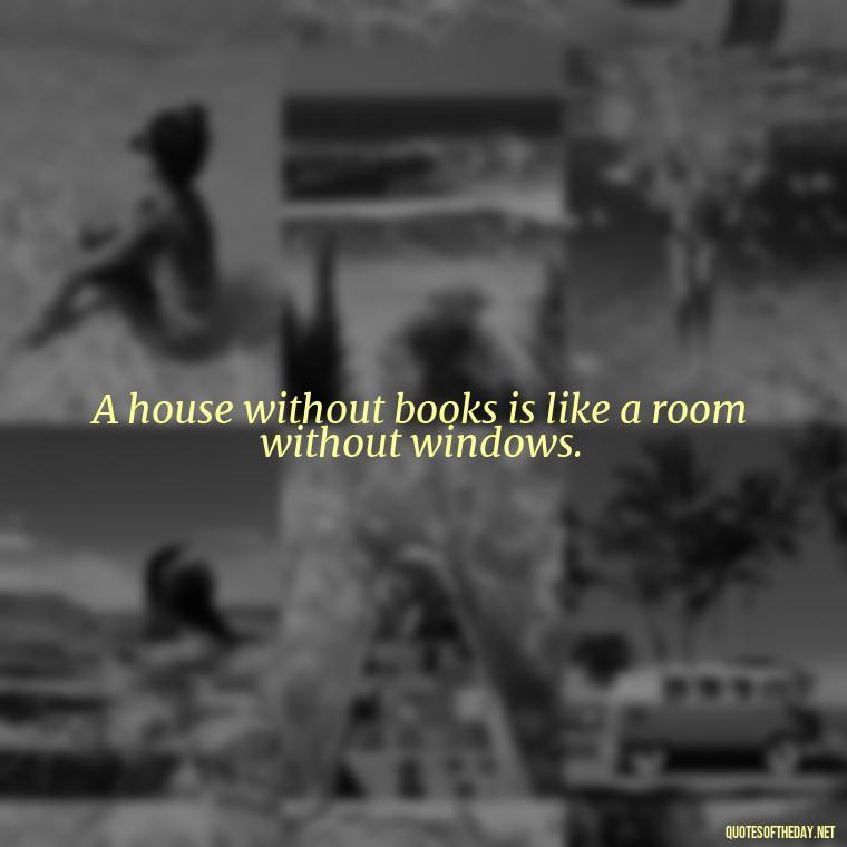 A house without books is like a room without windows. - Country Quotes Short