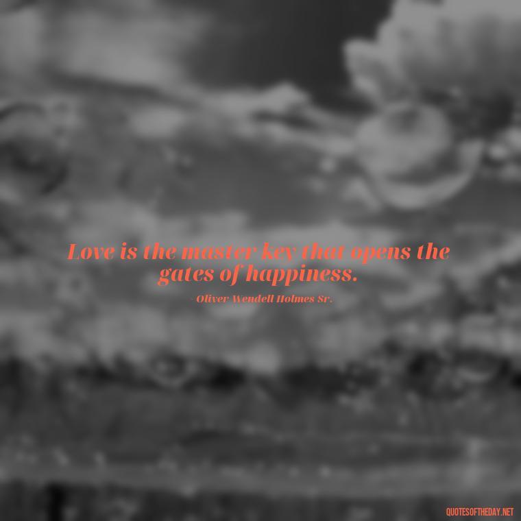 Love is the master key that opens the gates of happiness. - Quotes For A Person You Love