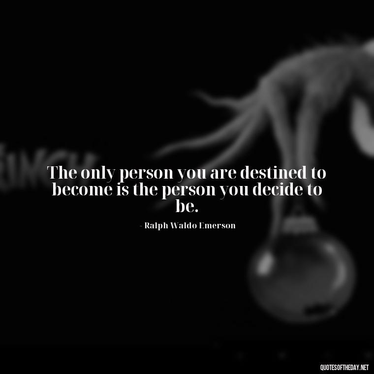 The only person you are destined to become is the person you decide to be. - Short Quotes For Athletes