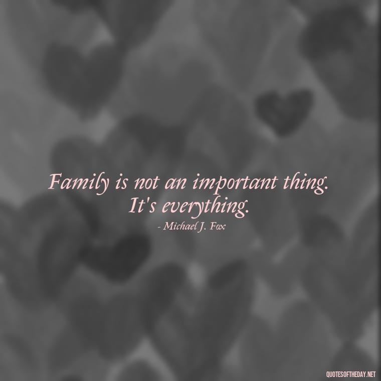 Family is not an important thing. It's everything. - Short Christmas Quotes For Family