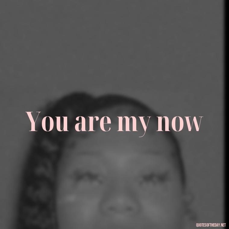 You are my now - Love 2 Word Quotes