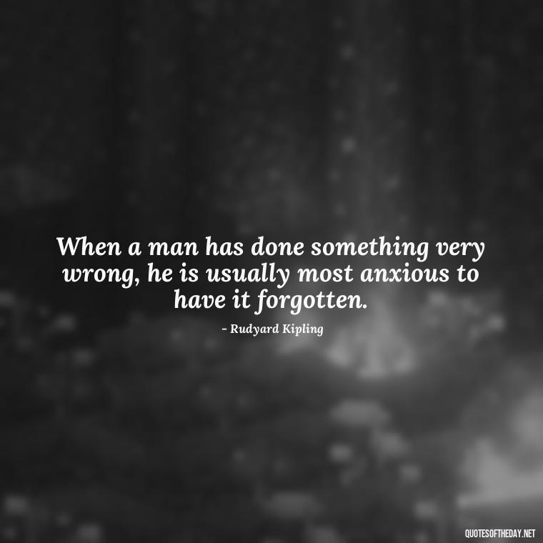 When a man has done something very wrong, he is usually most anxious to have it forgotten. - Short Story Quotes