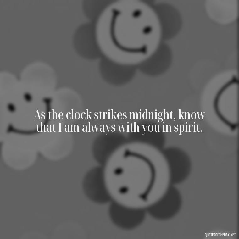 As the clock strikes midnight, know that I am always with you in spirit. - Love Good Night Quotes For Him