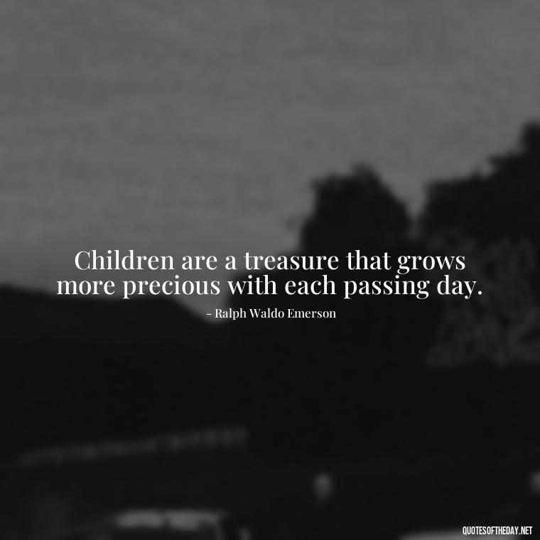 Children are a treasure that grows more precious with each passing day. - Quotes About Kids Love