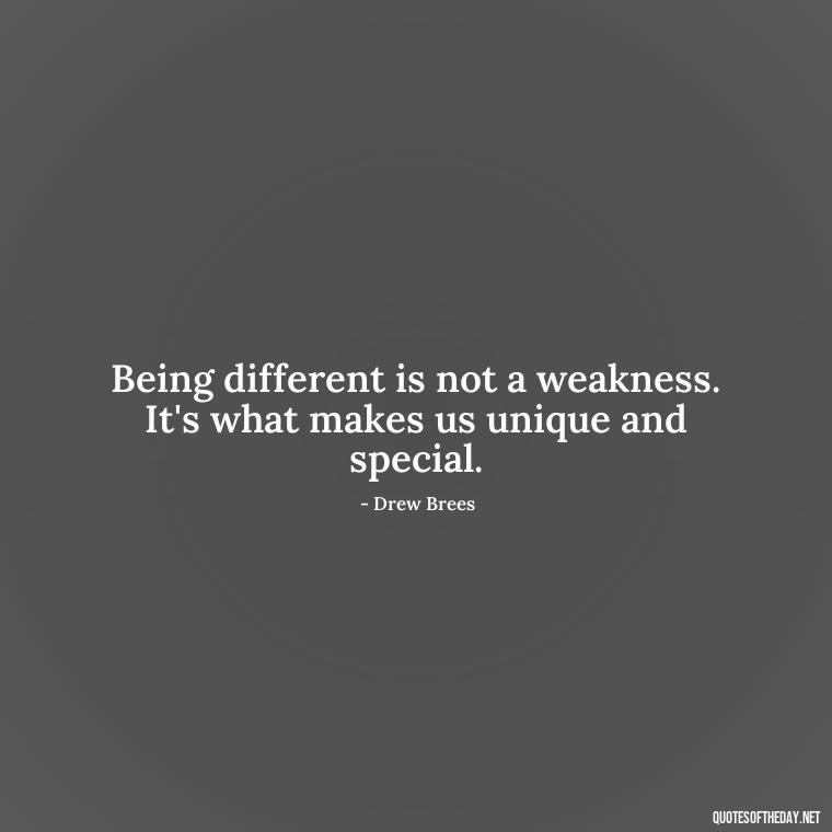 Being different is not a weakness. It's what makes us unique and special. - Lgbt Quotes Short