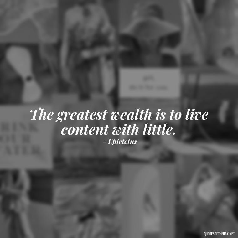 The greatest wealth is to live content with little. - Short Quotes For Athletes