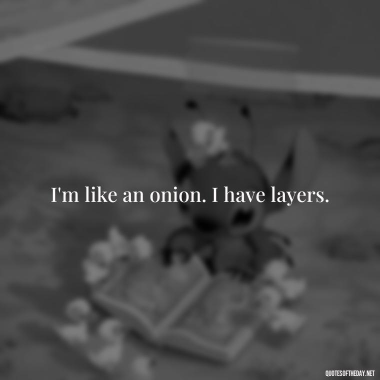 I'm like an onion. I have layers. - Keanu Reeves Love Quotes