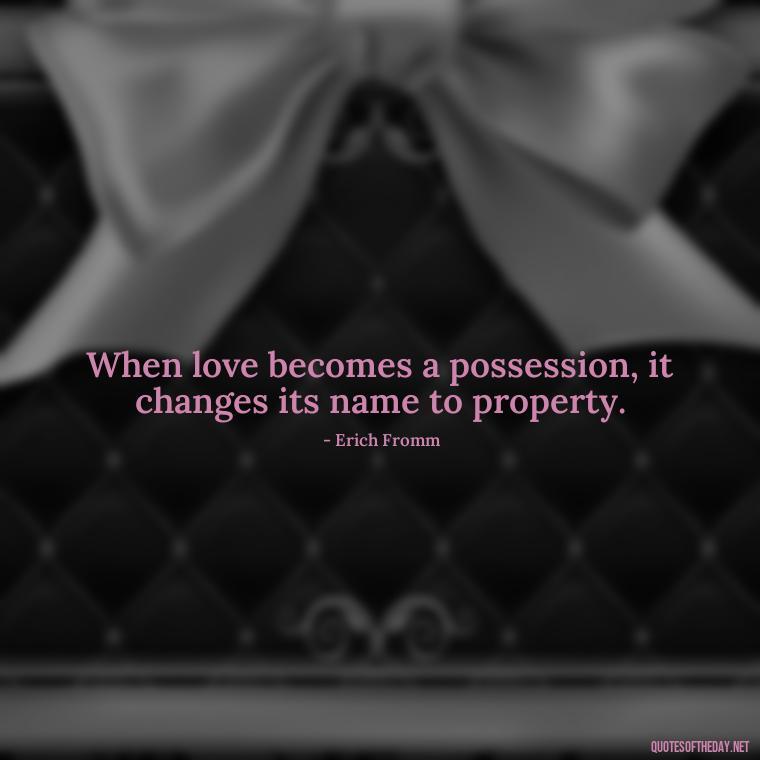 When love becomes a possession, it changes its name to property. - German Quotes On Love