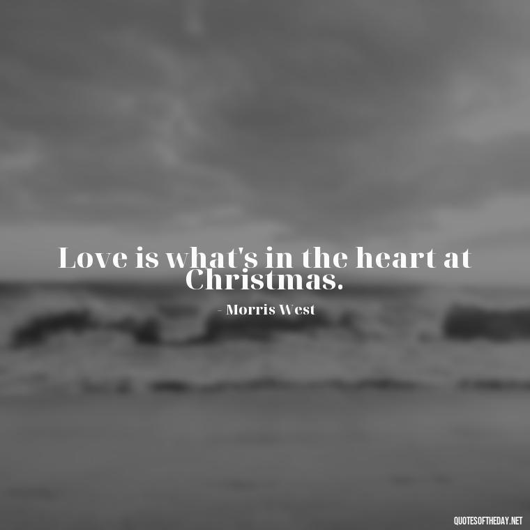 Love is what's in the heart at Christmas. - Short Christian Christmas Quotes