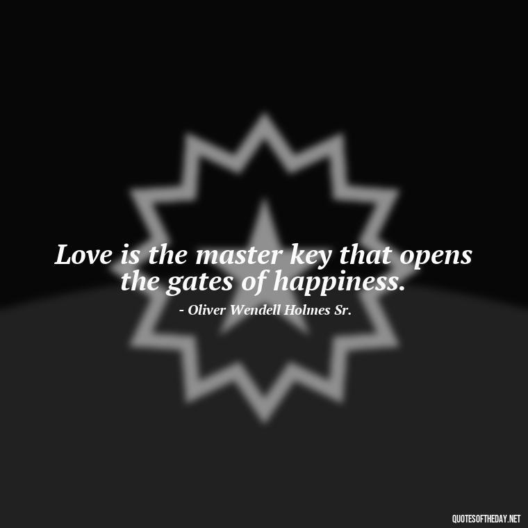 Love is the master key that opens the gates of happiness. - Quotes About Love And Destiny