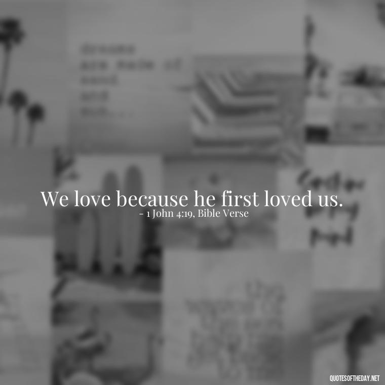 We love because he first loved us. - Full Of Love Quotes