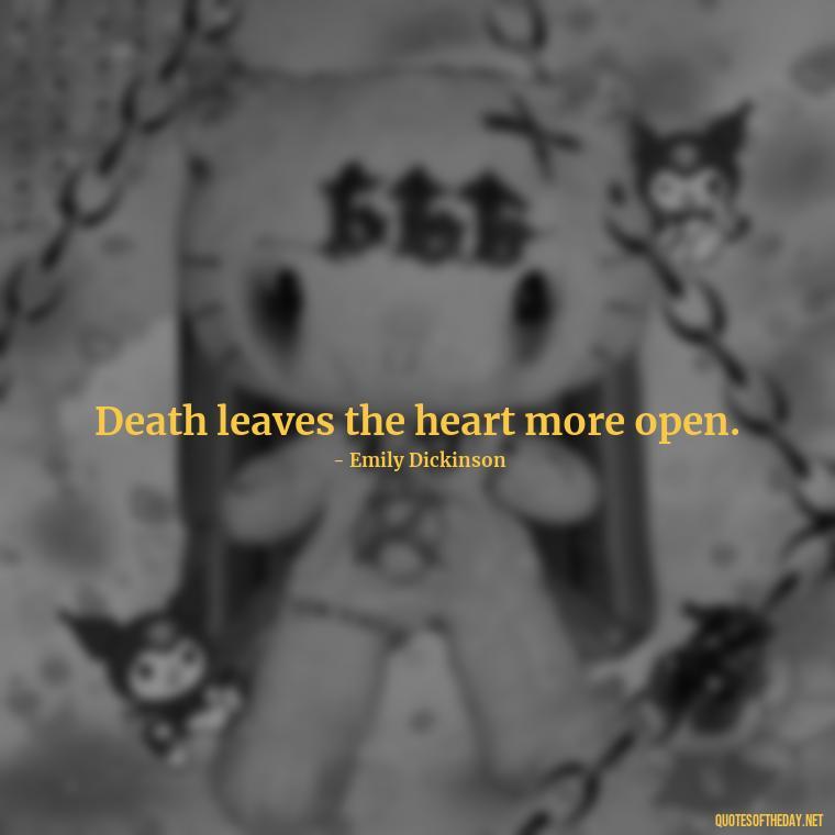 Death leaves the heart more open. - Quotes About Death Of A Lover