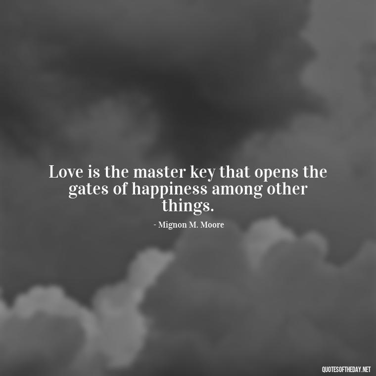 Love is the master key that opens the gates of happiness among other things. - Love And Like Quotes