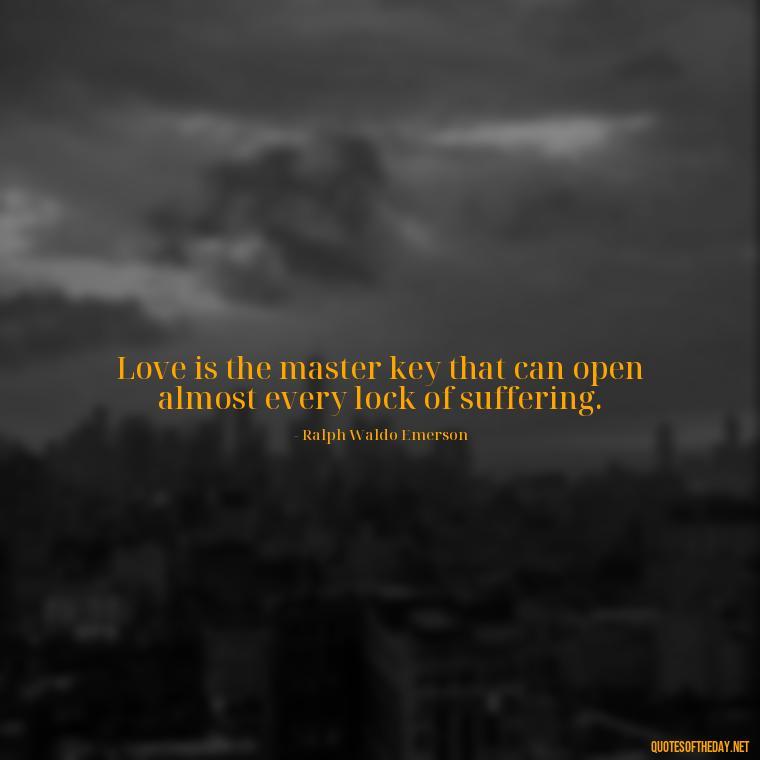 Love is the master key that can open almost every lock of suffering. - Quotes About Love And Jealousy