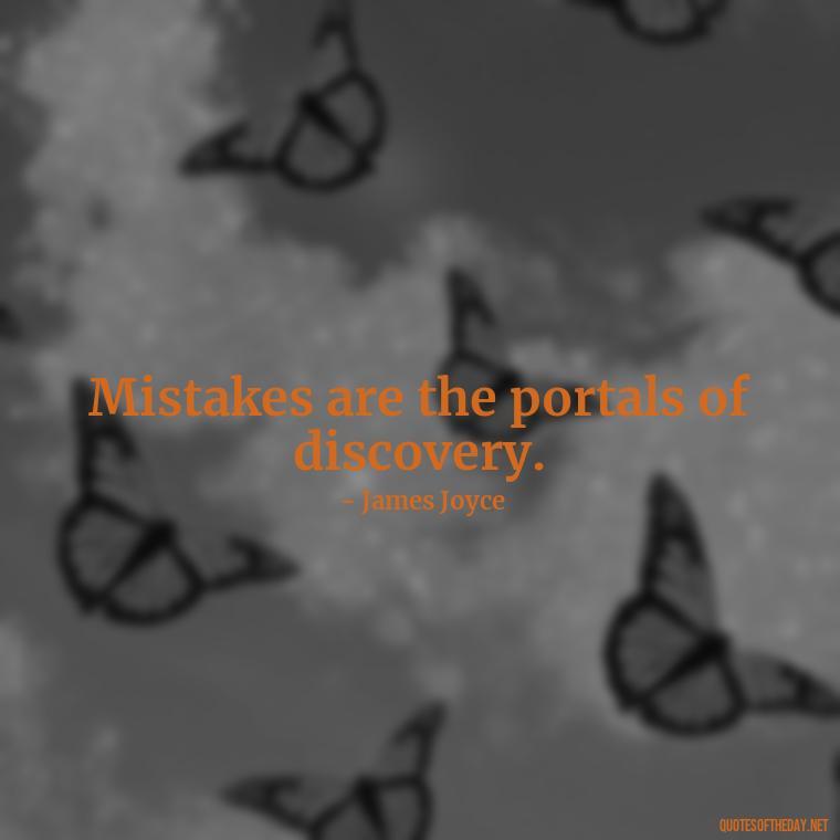 Mistakes are the portals of discovery. - Love And Mistakes Quotes