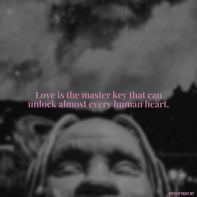 Love is the master key that can unlock almost every human heart. - Love Popular Quotes