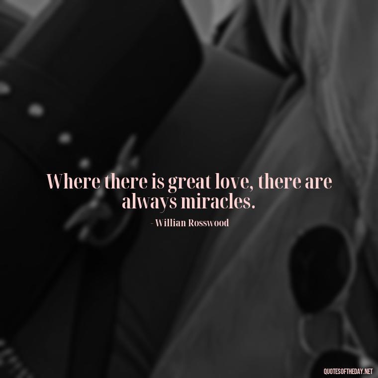 Where there is great love, there are always miracles. - Quotes About Love Urdu