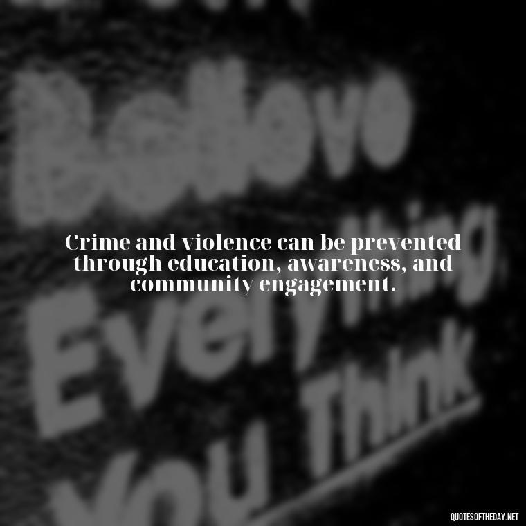 Crime and violence can be prevented through education, awareness, and community engagement. - Short Police Quotes