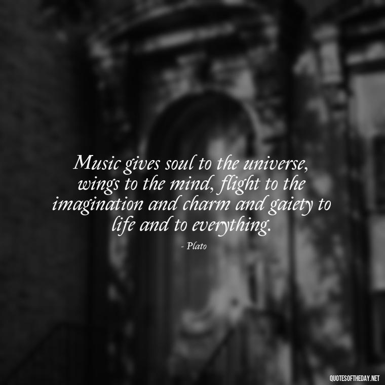 Music gives soul to the universe, wings to the mind, flight to the imagination and charm and gaiety to life and to everything. - Short Deep Music Quotes