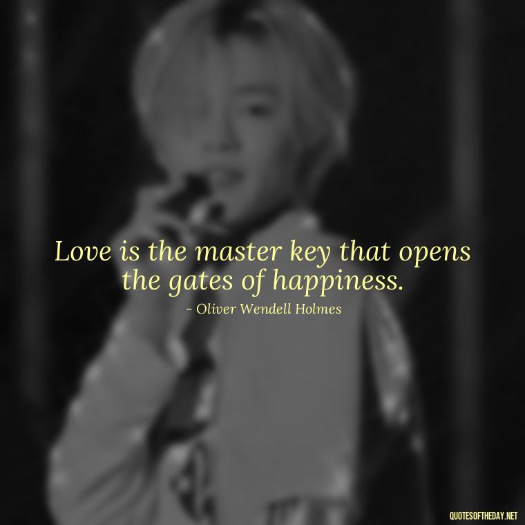 Love is the master key that opens the gates of happiness. - Love New Relationship Quotes