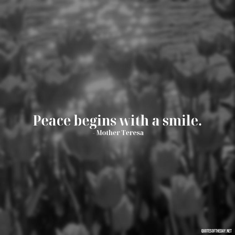 Peace begins with a smile. - Short Quotes Peace