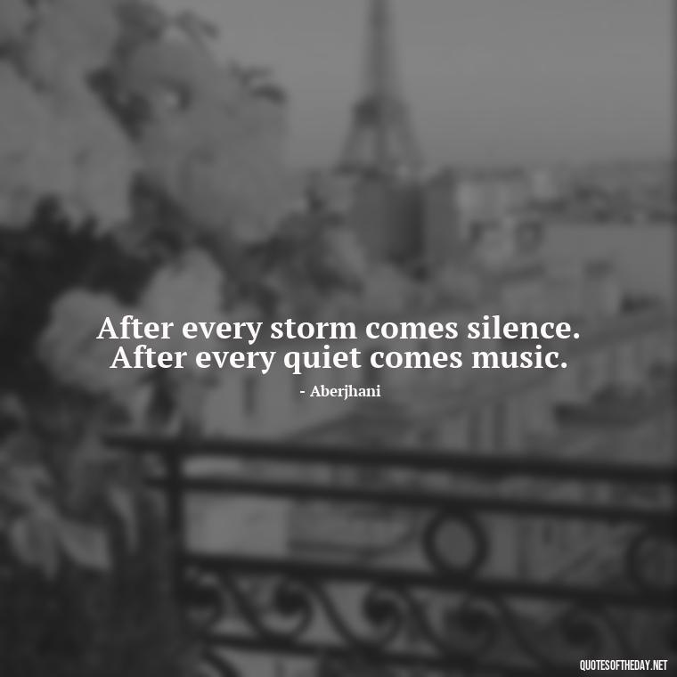 After every storm comes silence. After every quiet comes music. - Short Quotes Rain