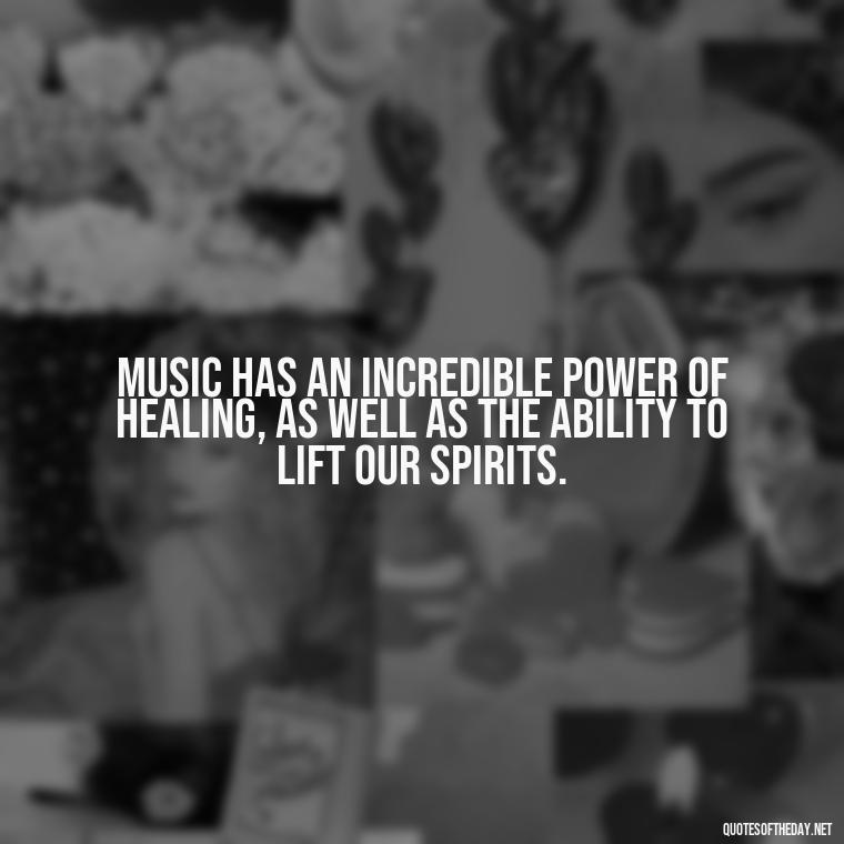 Music has an incredible power of healing, as well as the ability to lift our spirits. - Short Deep Music Quotes