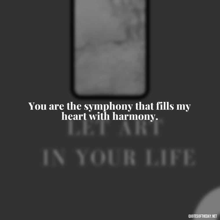 You are the symphony that fills my heart with harmony. - Portuguese Love Quotes