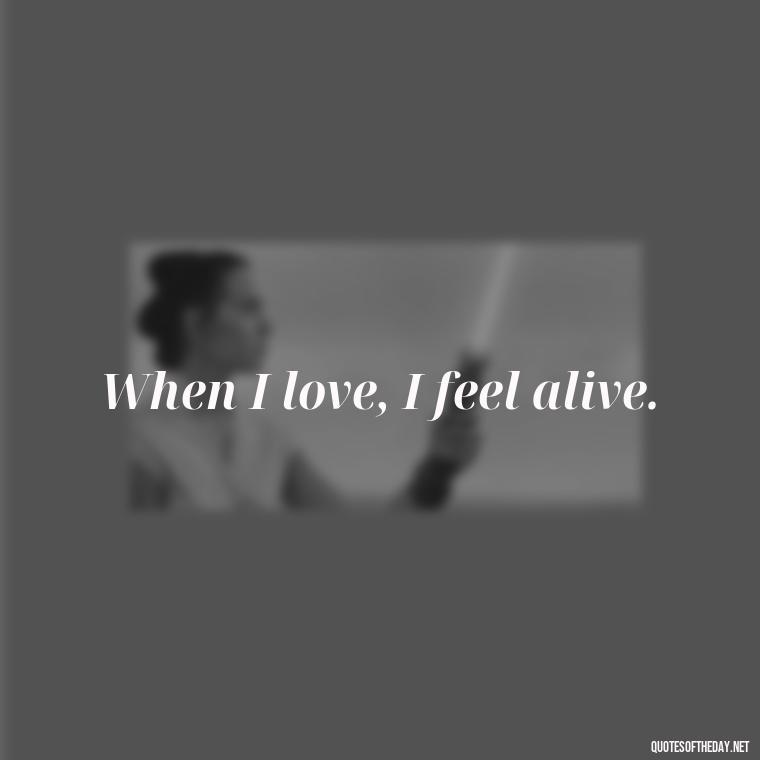 When I love, I feel alive. - Mister Rogers Quotes Love