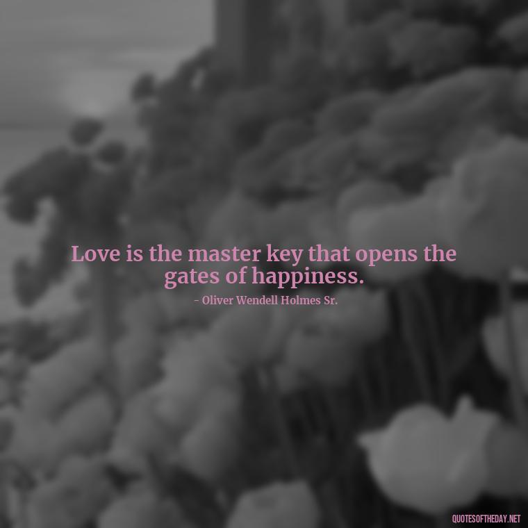 Love is the master key that opens the gates of happiness. - My Best Friend My Lover Quotes