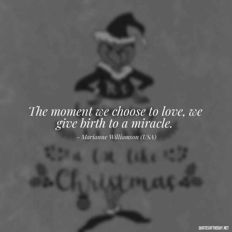 The moment we choose to love, we give birth to a miracle. - Country Quotes About Love