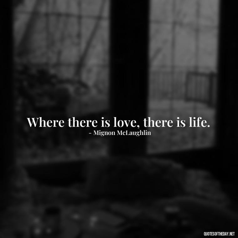 Where there is love, there is life. - Love Quotes Background