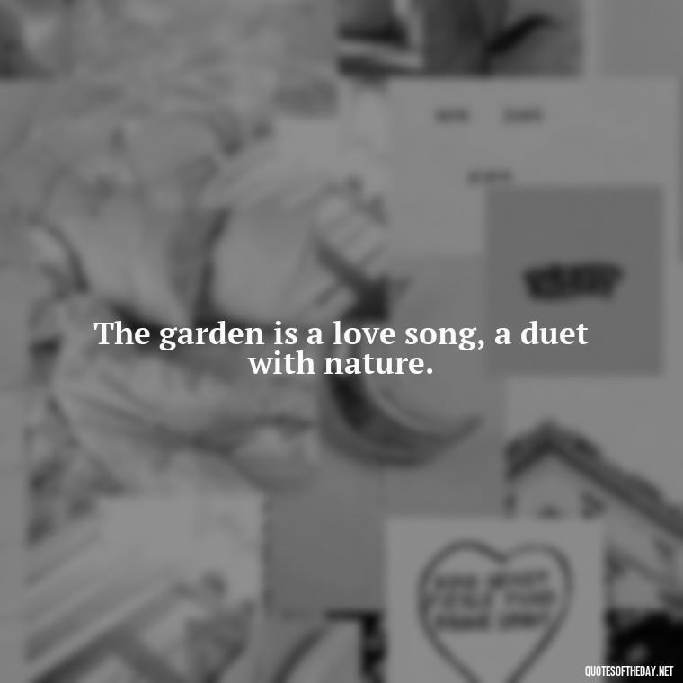 The garden is a love song, a duet with nature. - Short Cute Short Spring Quotes