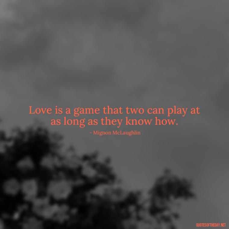 Love is a game that two can play at as long as they know how. - Quotes About Lucky In Love