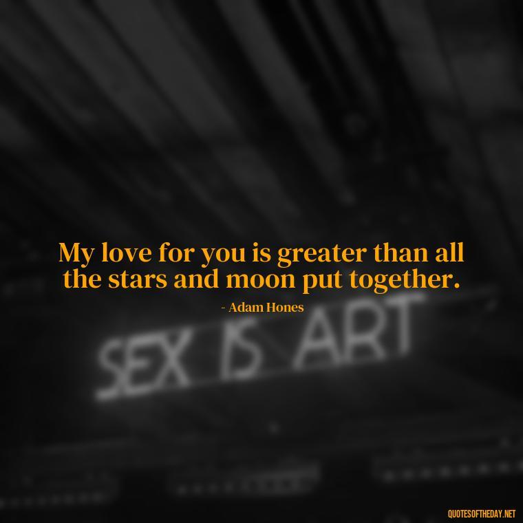 My love for you is greater than all the stars and moon put together. - Guess How Much I Love You Quotes Book