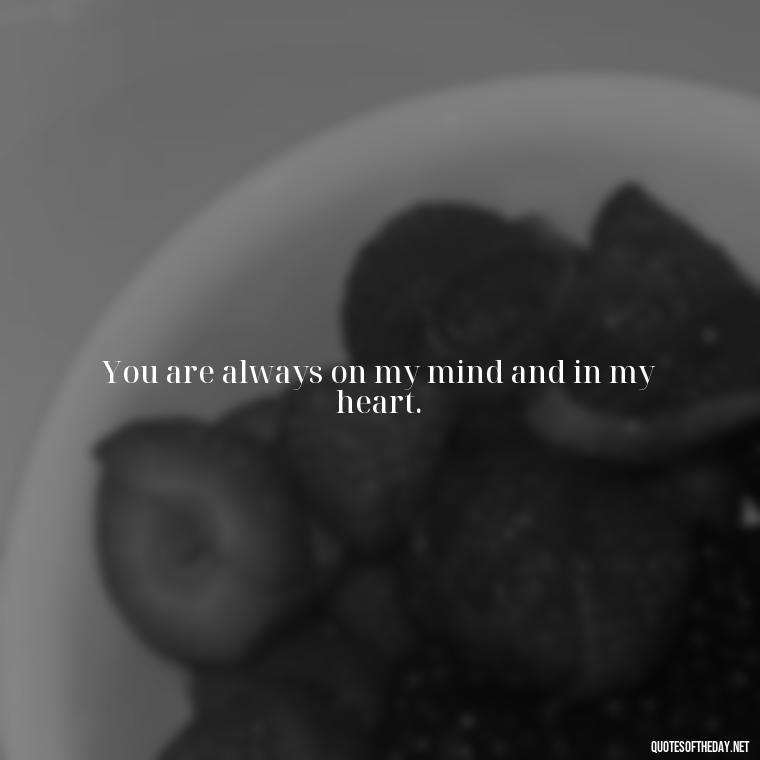 You are always on my mind and in my heart. - Love Bf Quotes