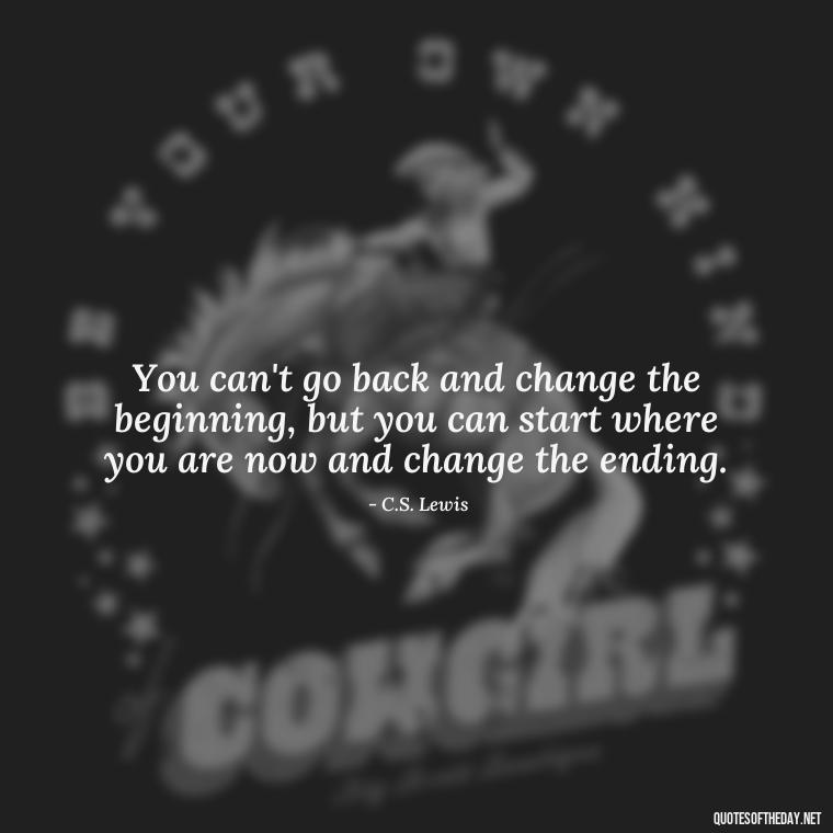 You can't go back and change the beginning, but you can start where you are now and change the ending. - Love My Job Quotes