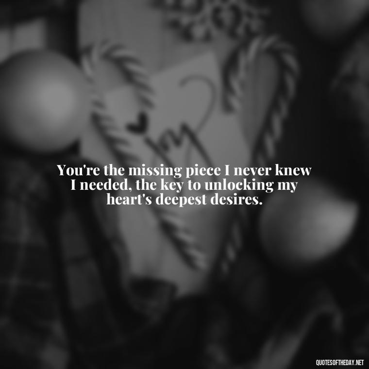 You're the missing piece I never knew I needed, the key to unlocking my heart's deepest desires. - Short Song Lyrics Taylor Swift Quotes