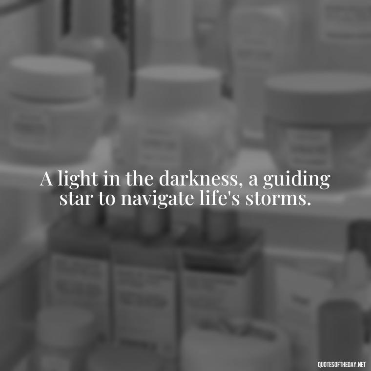 A light in the darkness, a guiding star to navigate life's storms. - Lighthouse Quotes Short