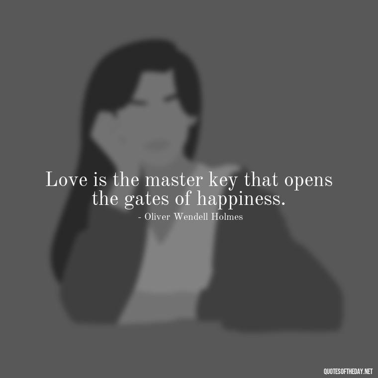 Love is the master key that opens the gates of happiness. - Love Quotes And Images For Her