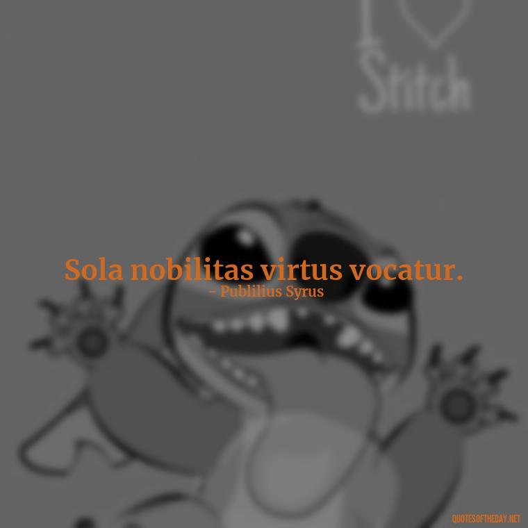 Sola nobilitas virtus vocatur. - Love Quotes In Latin