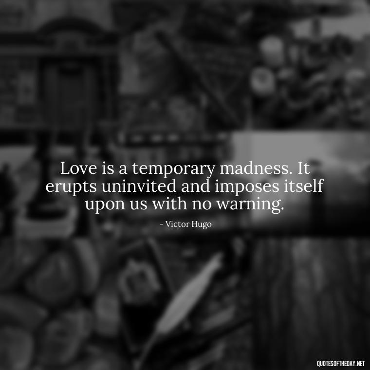 Love is a temporary madness. It erupts uninvited and imposes itself upon us with no warning. - Love Quotes About Mistakes