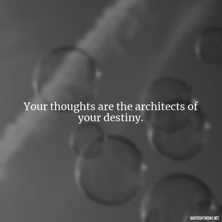 Your thoughts are the architects of your destiny. - Short Manifest Quotes