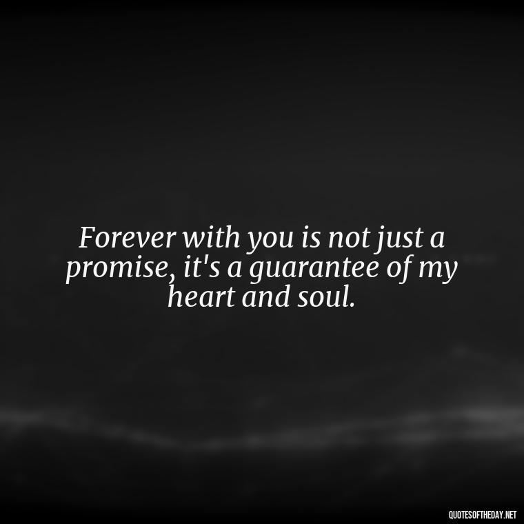 Forever with you is not just a promise, it's a guarantee of my heart and soul. - I Ll Love You Forever Quote